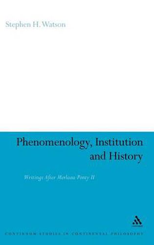 Cover image for Phenomenology, Institution and History: Writings After Merleau-Ponty II