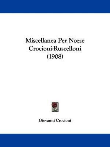 Cover image for Miscellanea Per Nozze Crocioni-Ruscelloni (1908)