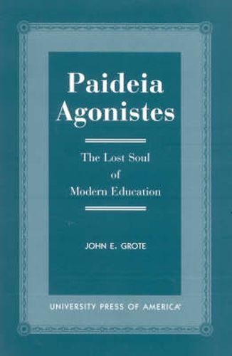 Paideia Agonistes: The Lost Soul of Modern Education