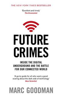 Cover image for Future Crimes: Inside The Digital Underground and the Battle For Our Connected World