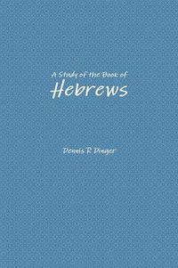 Cover image for A Study of the Book of Hebrews