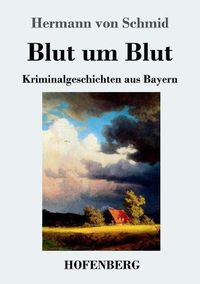 Cover image for Blut um Blut: Kriminalgeschichten aus Bayern