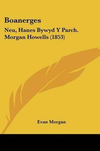 Cover image for Boanerges: Neu, Hanes Bywyd y Parch. Morgan Howells (1853)