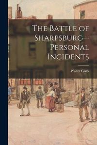 Cover image for The Battle of Sharpsburg--personal Incidents