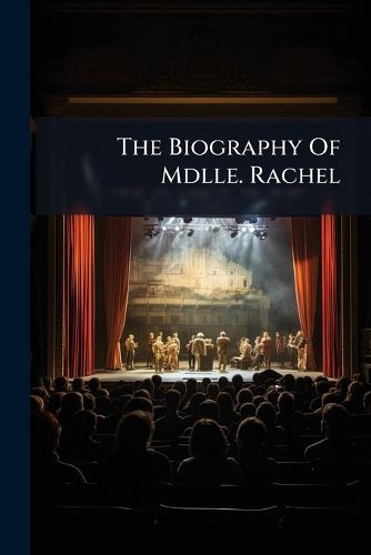 Cover image for The Biography Of Mdlle. Rachel