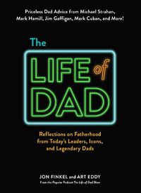 Cover image for The Life of Dad: Reflections on Fatherhood from Today's Leaders, Icons, and Legendary Dads