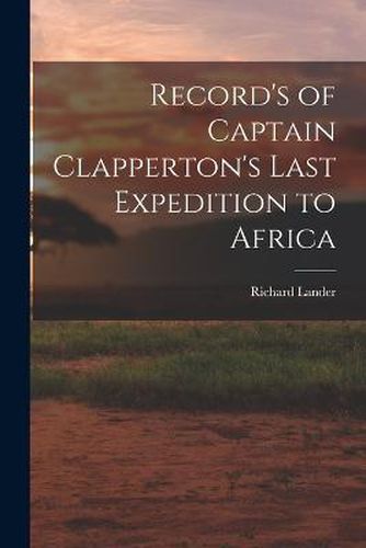 Cover image for Record's of Captain Clapperton's Last Expedition to Africa