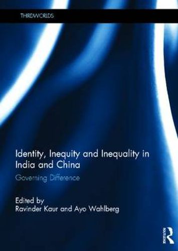 Cover image for Identity, Inequity and Inequality in India and China: Governing Difference