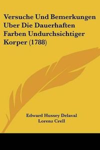 Cover image for Versuche Und Bemerkungen Uber Die Dauerhaften Farben Undurchsichtiger Korper (1788)