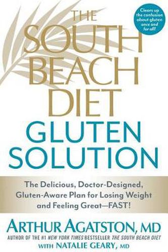 Cover image for The South Beach Diet Gluten Solution: The Delicious, Doctor-Designed, Gluten-Aware Plan for Losing Weight and Feeling Great--FAST!