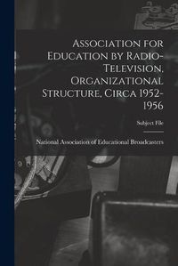 Cover image for Association for Education by Radio-Television, Organizational Structure, Circa 1952-1956