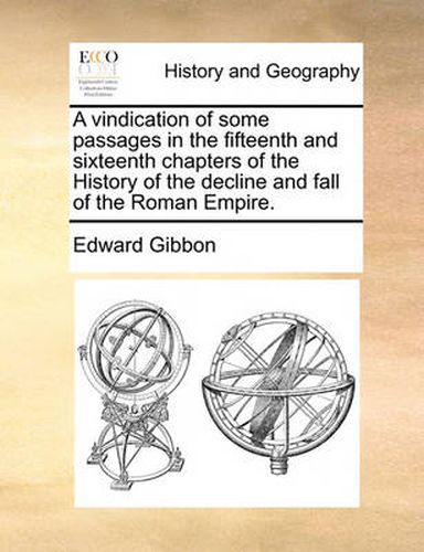 Cover image for A Vindication of Some Passages in the Fifteenth and Sixteenth Chapters of the History of the Decline and Fall of the Roman Empire.