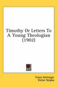 Cover image for Timothy or Letters to a Young Theologian (1902)