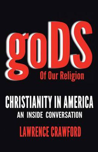 Cover image for Gods of Our Religion: Christianity in America: An Inside Conversation