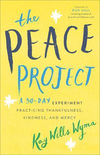 Cover image for The Peace Project - A 30-Day Experiment Practicing Thankfulness, Kindness, and Mercy