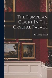 Cover image for The Pompeian Court In The Crystal Palace