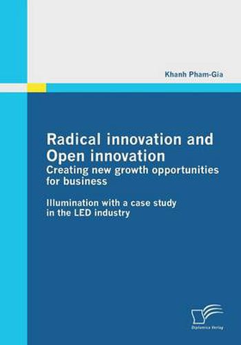 Cover image for Radical innovation and Open innovation: Creating new growth opportunities for business: Illumination with a case study in the LED industry