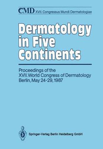 Cover image for Dermatology in Five Continents: Proceedings of the XVII. World Congress of Dermatology Berlin, May 24-29, 1987