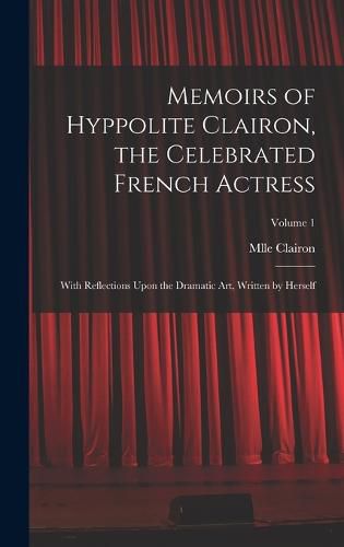 Cover image for Memoirs of Hyppolite Clairon, the Celebrated French Actress