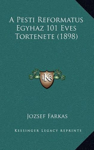 A Pesti Reformatus Egyhaz 101 Eves Tortenete (1898)