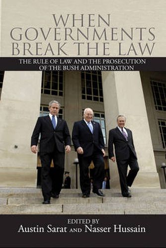 When Governments Break the Law: The Rule of Law and the Prosecution of the Bush Administration