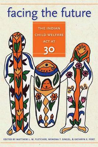 Cover image for Facing the Future: The Indian Child Welfare Act at 30