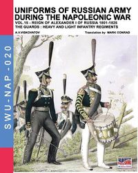 Cover image for Uniforms of Russian army during the Napoleonic war vol.15: The Guards: Heavy and light infantry regiments