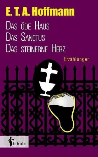 Cover image for Erzahlungen: Das oede Haus, Das Sanctus, Das steinerne Herz