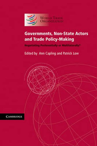 Cover image for Governments, Non-State Actors and Trade Policy-Making: Negotiating Preferentially or Multilaterally?