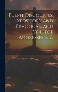 Cover image for Pulpit Discourses, Expository and Practical, and College Addresses, & C