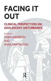 Cover image for Facing it Out: Disruptive Adolecents from a Clinical Perspective