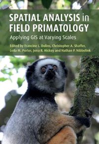 Cover image for Spatial Analysis in Field Primatology: Applying GIS at Varying Scales