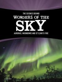 Cover image for The Science Behind Wonders of the Sky: Auroras, Moonbows, and St. Elmo's Fire