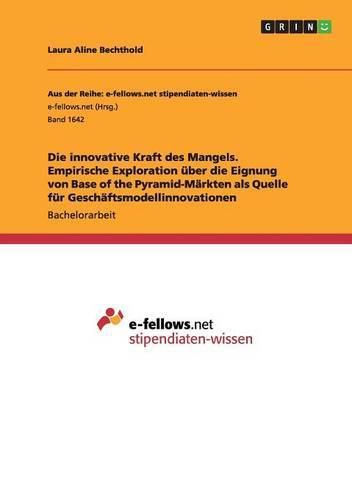 Cover image for Die innovative Kraft des Mangels. Empirische Exploration uber die Eignung von Base of the Pyramid-Markten als Quelle fur Geschaftsmodellinnovationen