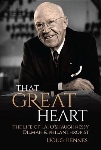 Cover image for That Great Heart: The Life of I. A. O'Shaughnessy, Oilman & Philanthropist