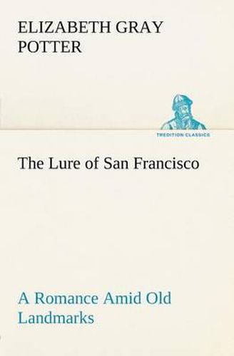 Cover image for The Lure of San Francisco A Romance Amid Old Landmarks