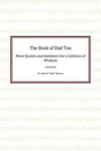 Cover image for The Book of Dad Too: More Quotes and Antidotes for a Lifetime of Wisdom