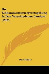 Cover image for Die Einkommensteuergesetzgebung in Den Verschiedenen Landern (1902)