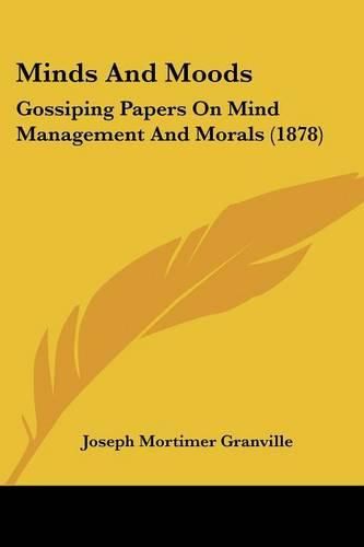 Cover image for Minds and Moods: Gossiping Papers on Mind Management and Morals (1878)