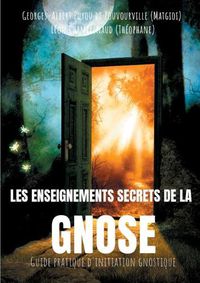 Cover image for Les enseignements secrets de la Gnose: Guide pratique d'initiation gnostique