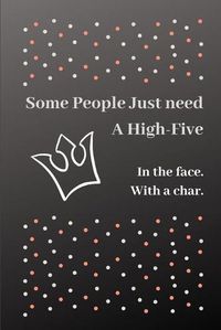 Cover image for Some People Just Need A High-Five. In The Face. With A Chair.