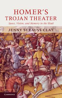 Cover image for Homer's Trojan Theater: Space, Vision, and Memory in the IIiad