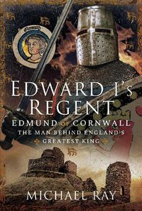 Cover image for Edward I's Regent: Edmund of Cornwall, The Man Behind England s Greatest King