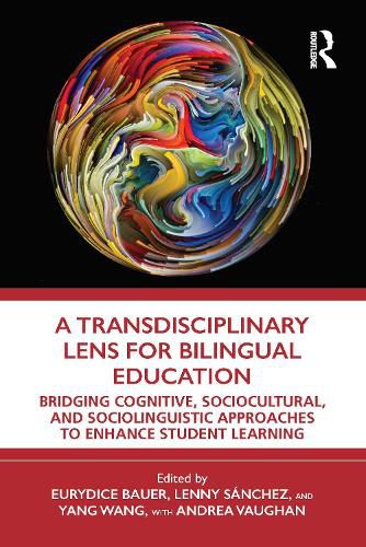 A Transdisciplinary Lens for Bilingual Education: Bridging Cognitive, Sociocultural, and Sociolinguistic Approaches to Enhance Student Learning