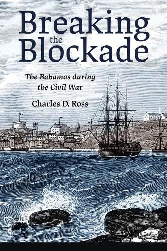 Cover image for Breaking the Blockade: The Bahamas during the Civil War