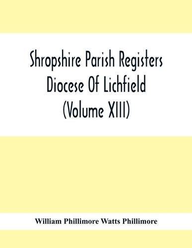 Shropshire Parish Registers. Diocese Of Lichfield (Volume Xiii)