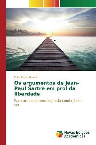 Os argumentos de Jean-Paul Sartre em prol da liberdade