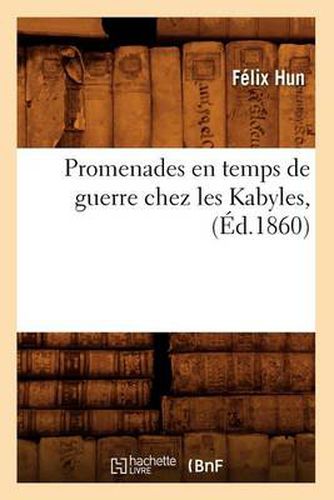 Promenades En Temps de Guerre Chez Les Kabyles, (Ed.1860)