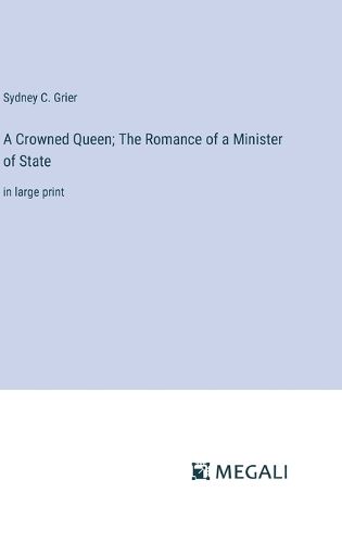 A Crowned Queen; The Romance of a Minister of State