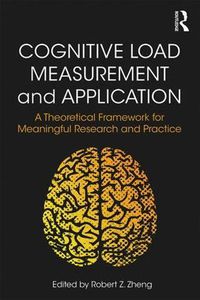 Cover image for Cognitive Load Measurement and Application: A Theoretical Framework for Meaningful Research and Practice